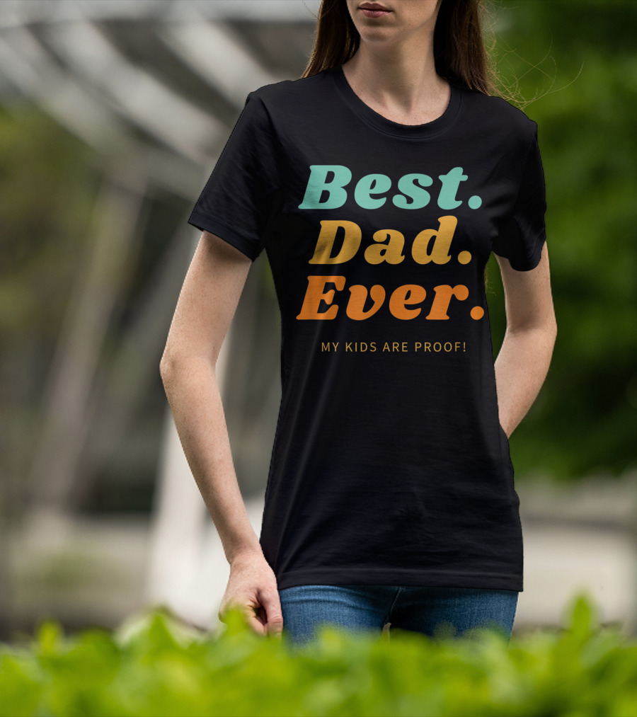 Best Dad Ever My Kids Are Proof Father's Day T-Shirt