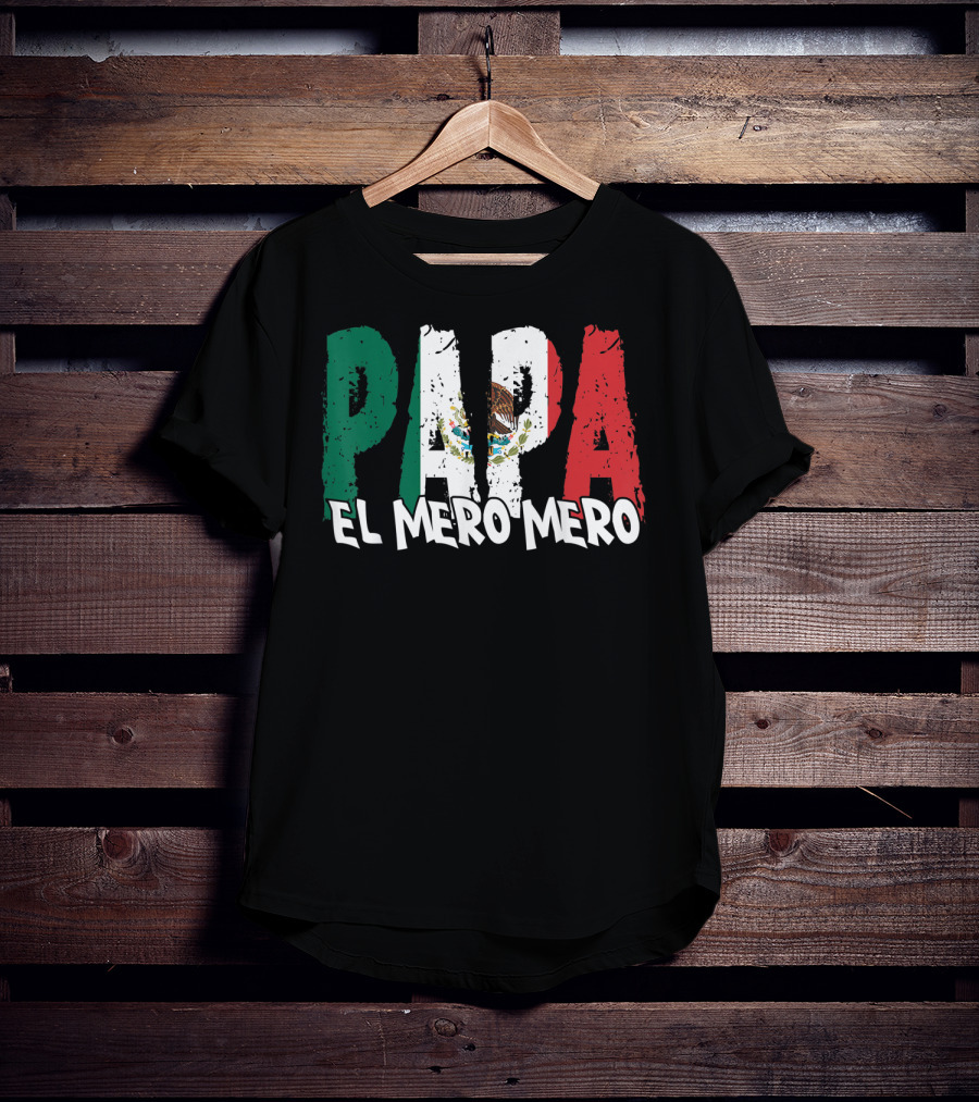 Papa El Mero Mero Mexican Flag Feliz Dia T-Shirt
