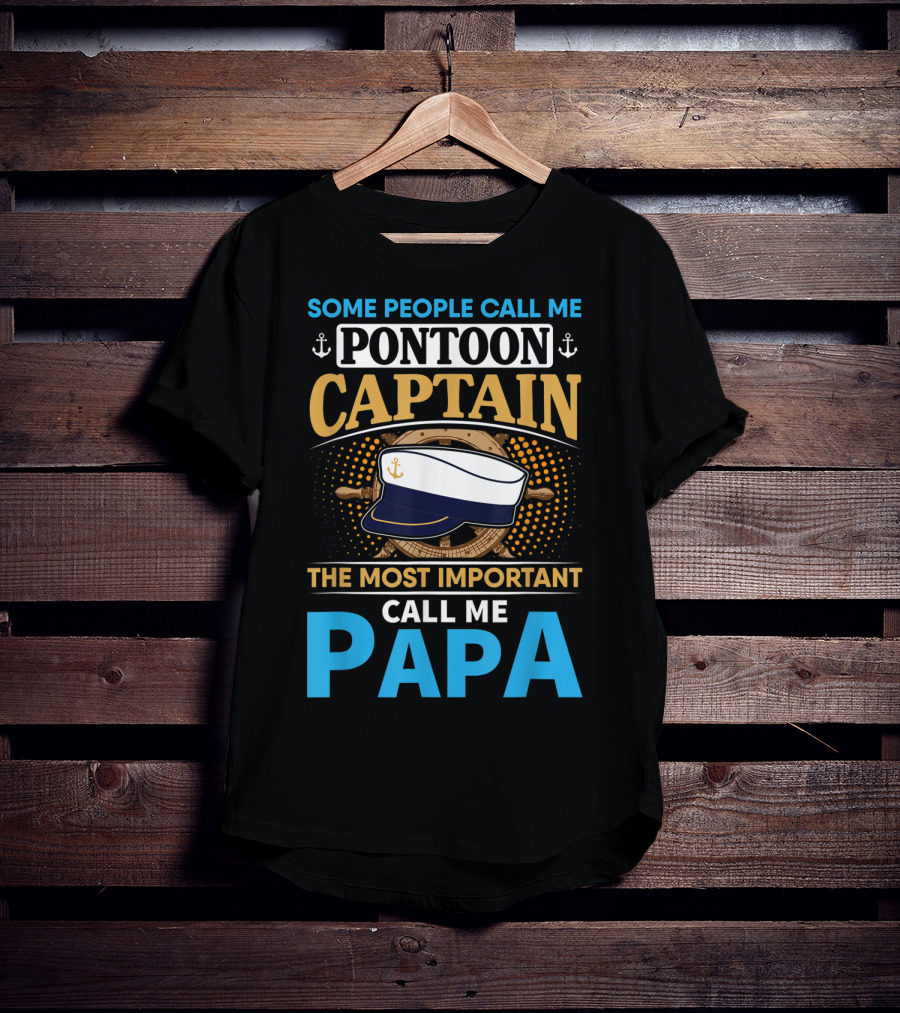 Some People Call Me Pontoon Captain The Most Important Call Me Papa T-Shirt