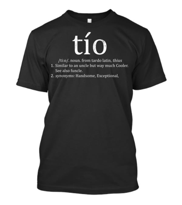 Tío Definition Noun Similar To Uncle Much Cooler Handsome Exceptional T-Shirt