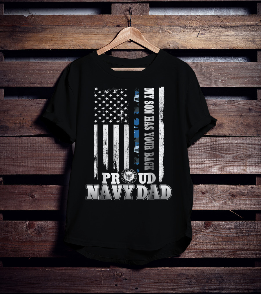 My Son Has Your Back Proud Navy Dad With American Flag And Navy Emblem T-Shirt