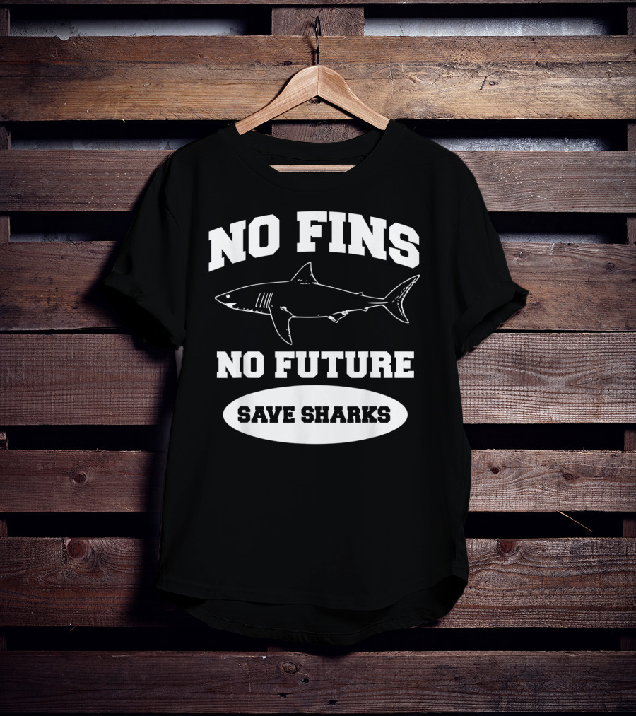 No Fins No Future Save Sharks Conservation Message T-Shirt