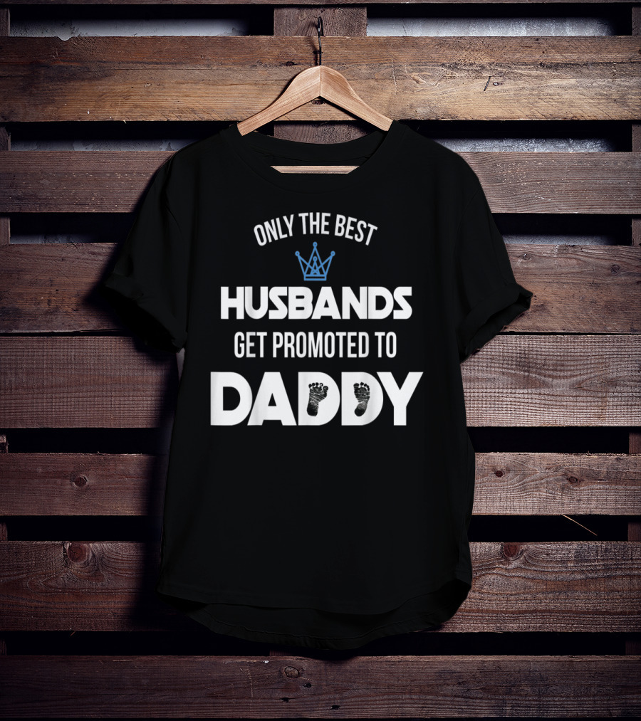 Only The Best Husbands Get Promoted To Daddy Footprint Crown T-Shirt