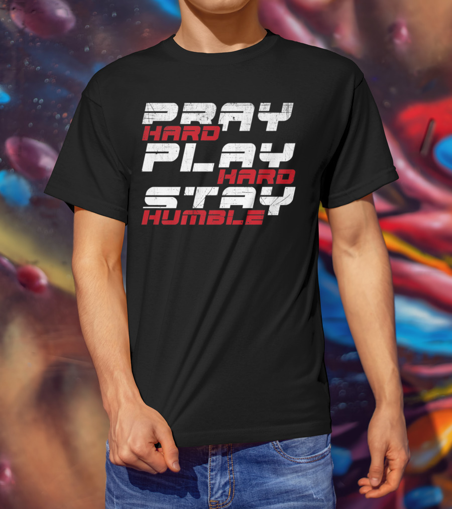 Pray Hard Play Hard Stay Humble Athletic Motivation T-Shirt