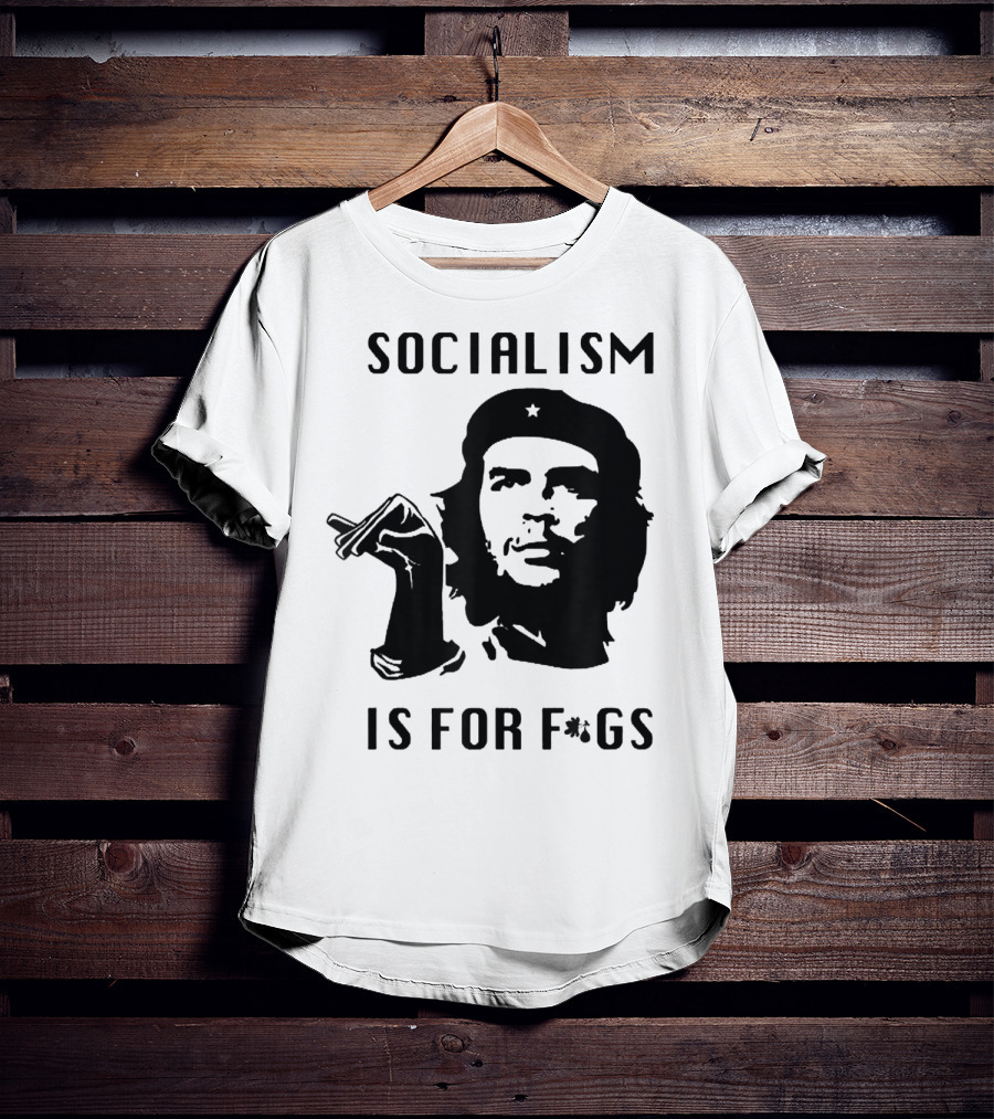 SOCIALISM IS FOR F*GS Che Guevara T-Shirt