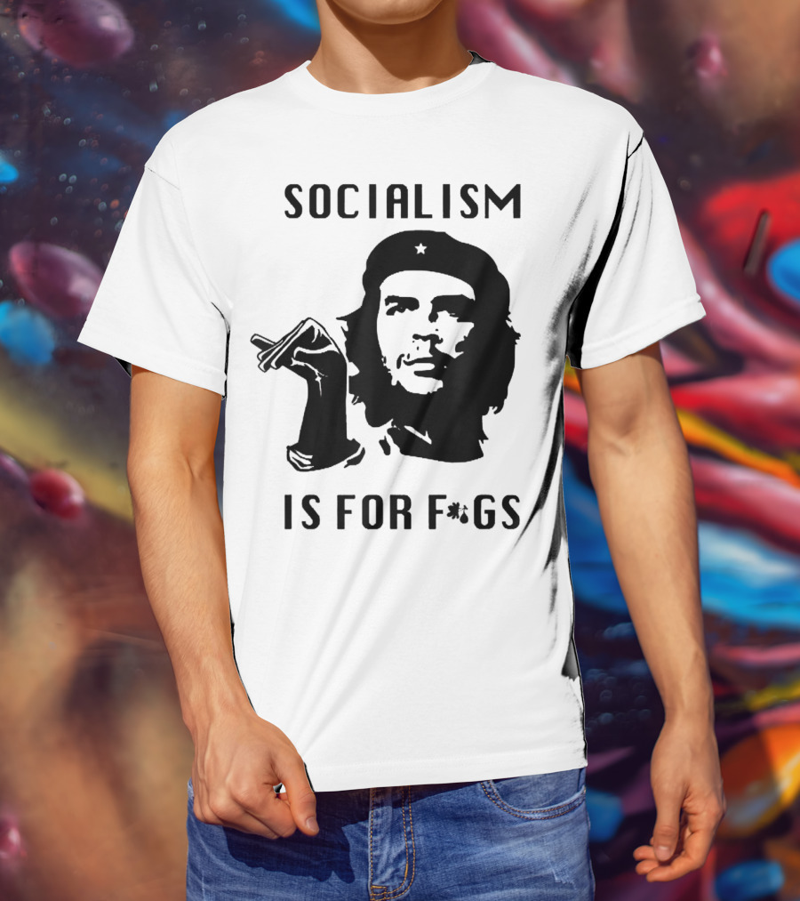 SOCIALISM IS FOR F*GS Che Guevara T-Shirt
