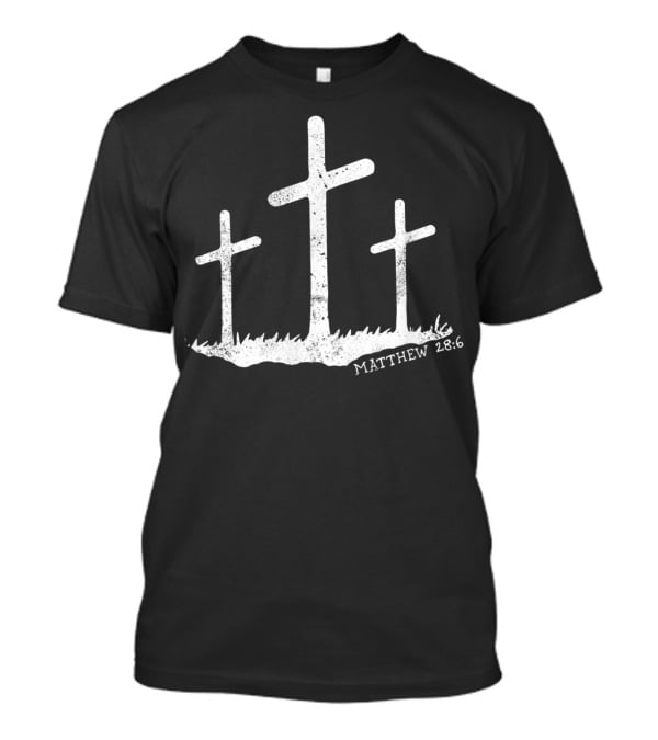 Spiritual Clothes With Matthew 28:6 Bible Verse And Three Crosses T-Shirt