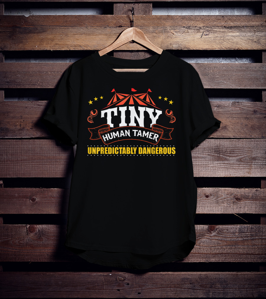Tiny Human Tamer Unpredictably Dangerous Circus Lover T-Shirt