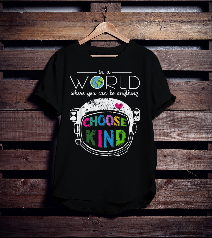In A World Where You Can Be Anything Choose Kind Astronaut Helmet Earth Heart T-Shirt