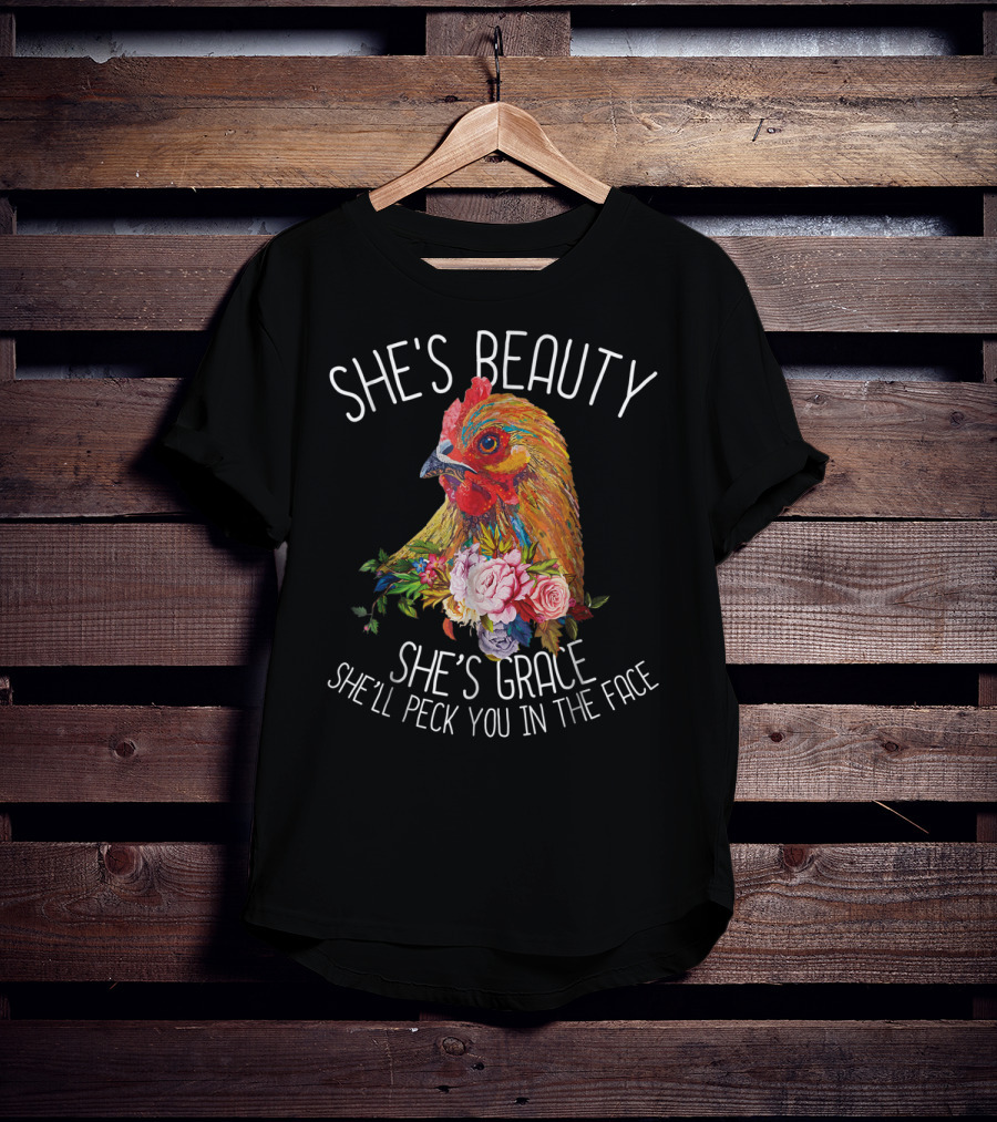 She's Beauty She's Grace She'll Peck You In The Face T-Shirt