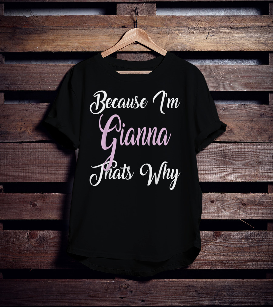 Because I'm Gianna That's Why Gianna Name T-Shirt