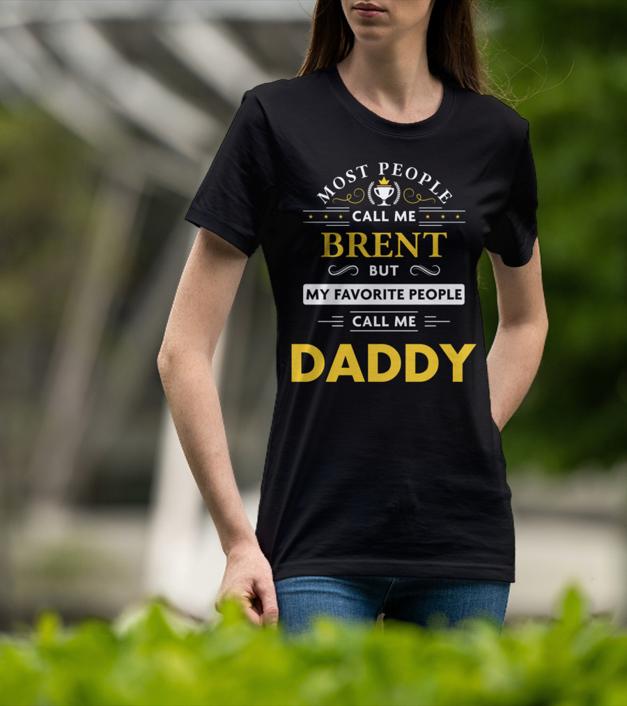 Most People Call Me Brent But My Favorite People Call Me Daddy T-Shirt