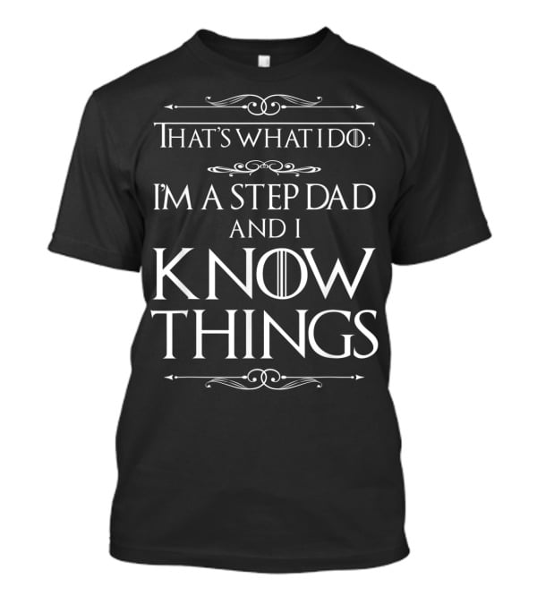That's What I Do I'm A Step Dad And I Know Things T-Shirt