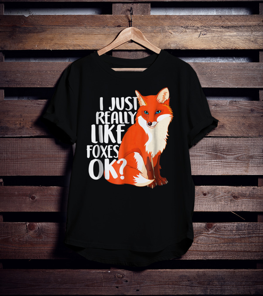 I Just Really Like Foxes OK? Funny Orange Fox T-Shirt