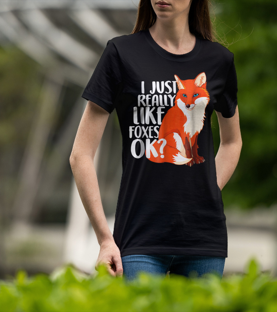 I Just Really Like Foxes OK? Funny Orange Fox T-Shirt