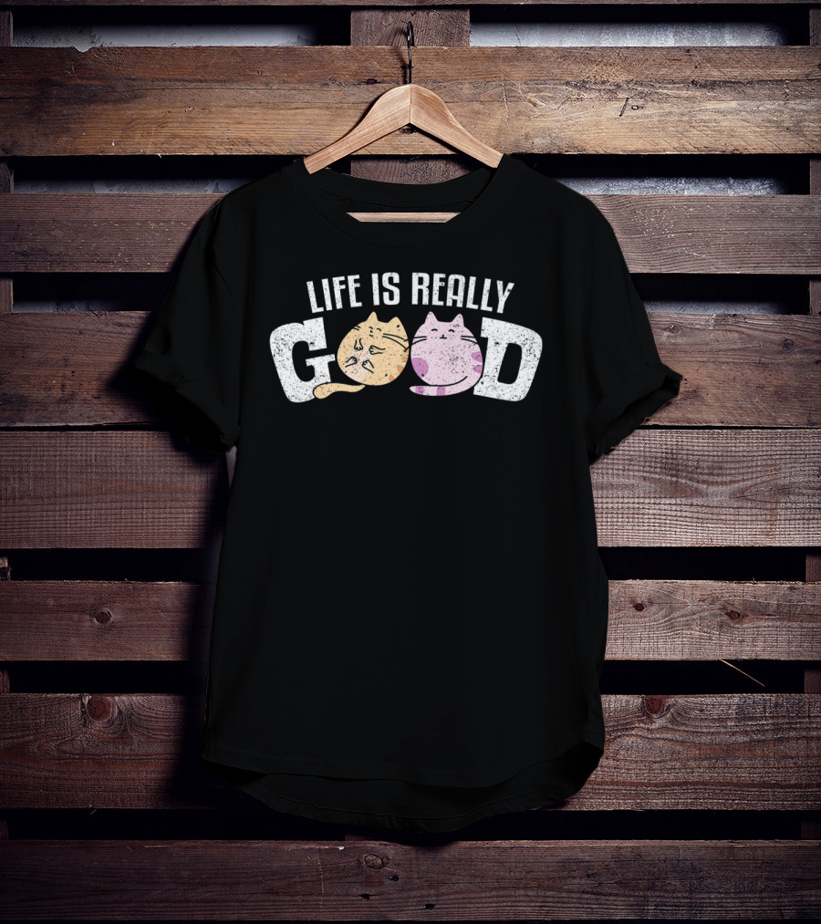 Life Is Really Good Cats Kitty Pet Feline Fur Playful Cat Faces T-Shirt