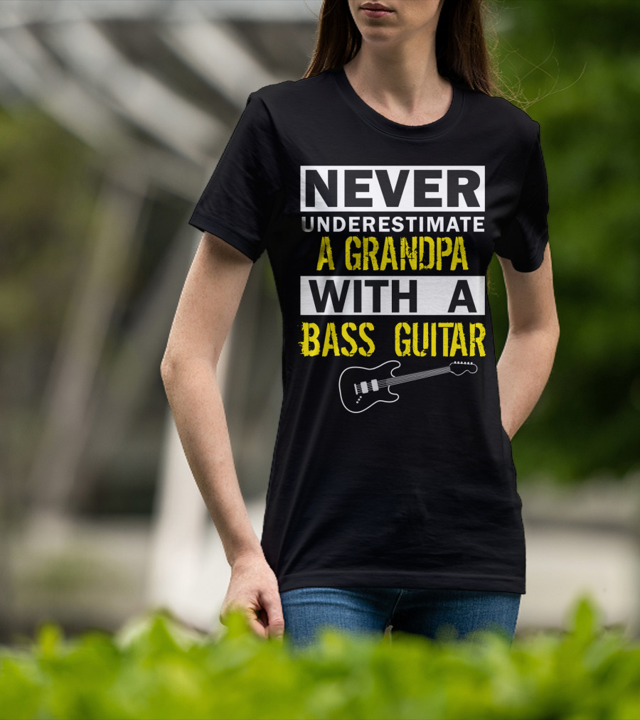 Never Underestimate A Grandpa With A Bass Guitar T-Shirt