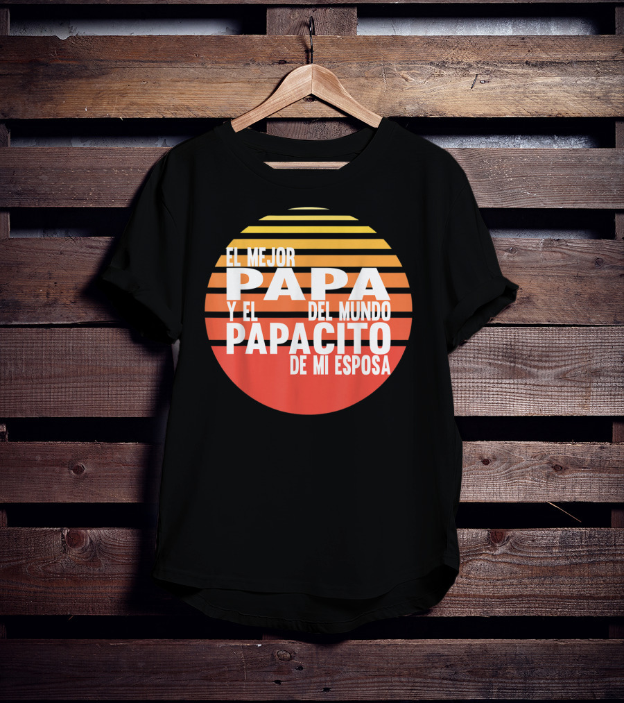 El Mejor Papa Y El Papacito De Mi Esposa Del Mundo T-Shirt