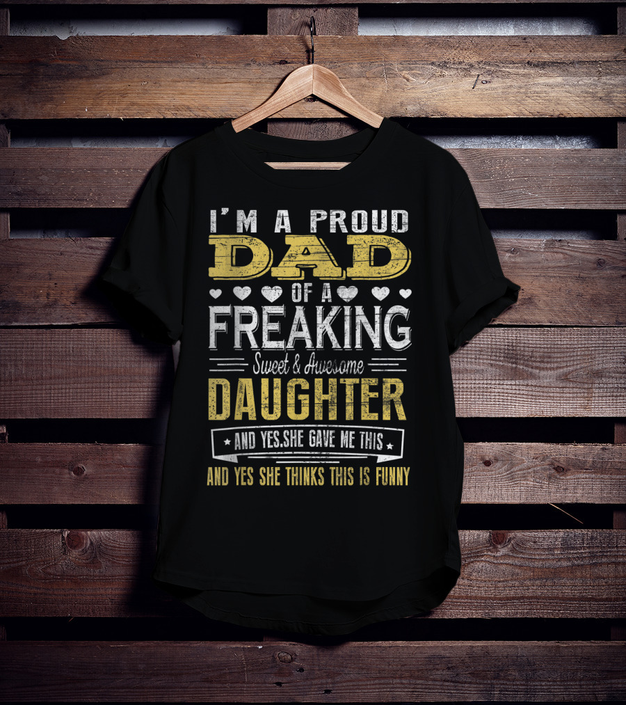 I'M A Proud Dad Of A Freaking Sweet And Awesome Daughter T-Shirt