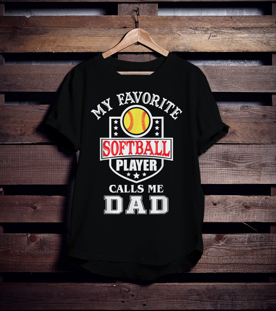 My Favorite Softball Player Calls Me Dad T-Shirt