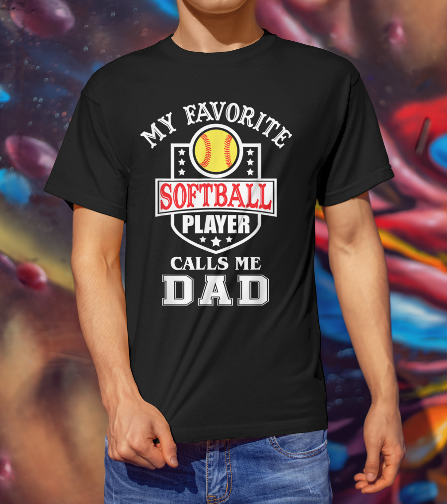 My Favorite Softball Player Calls Me Dad T-Shirt