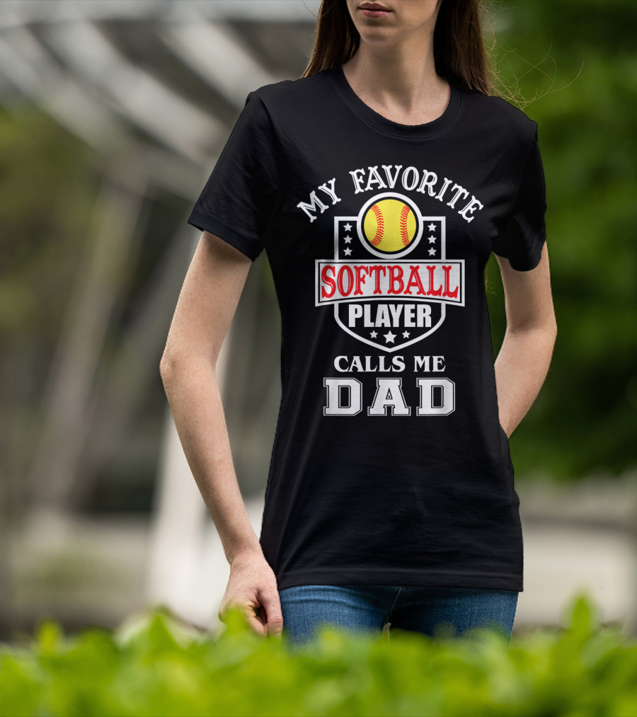 My Favorite Softball Player Calls Me Dad T-Shirt