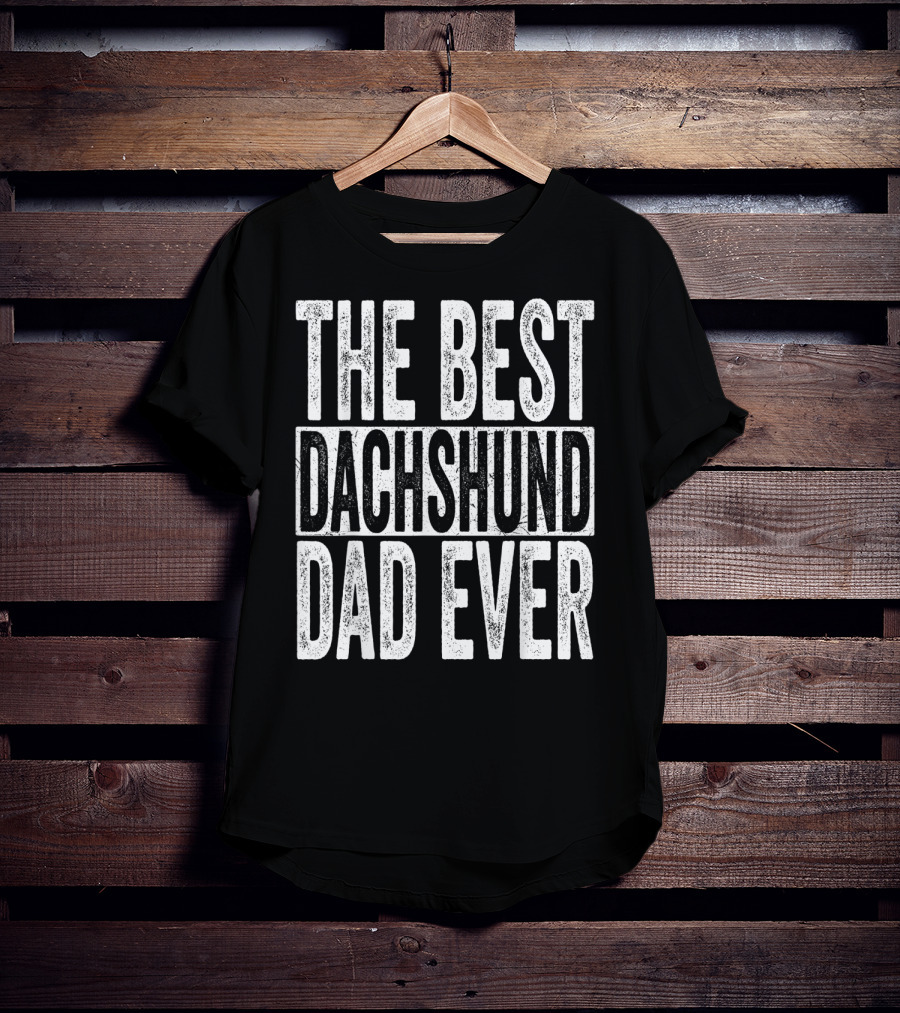The Best Dachshund Dad Ever Mens Father Dog T-Shirt