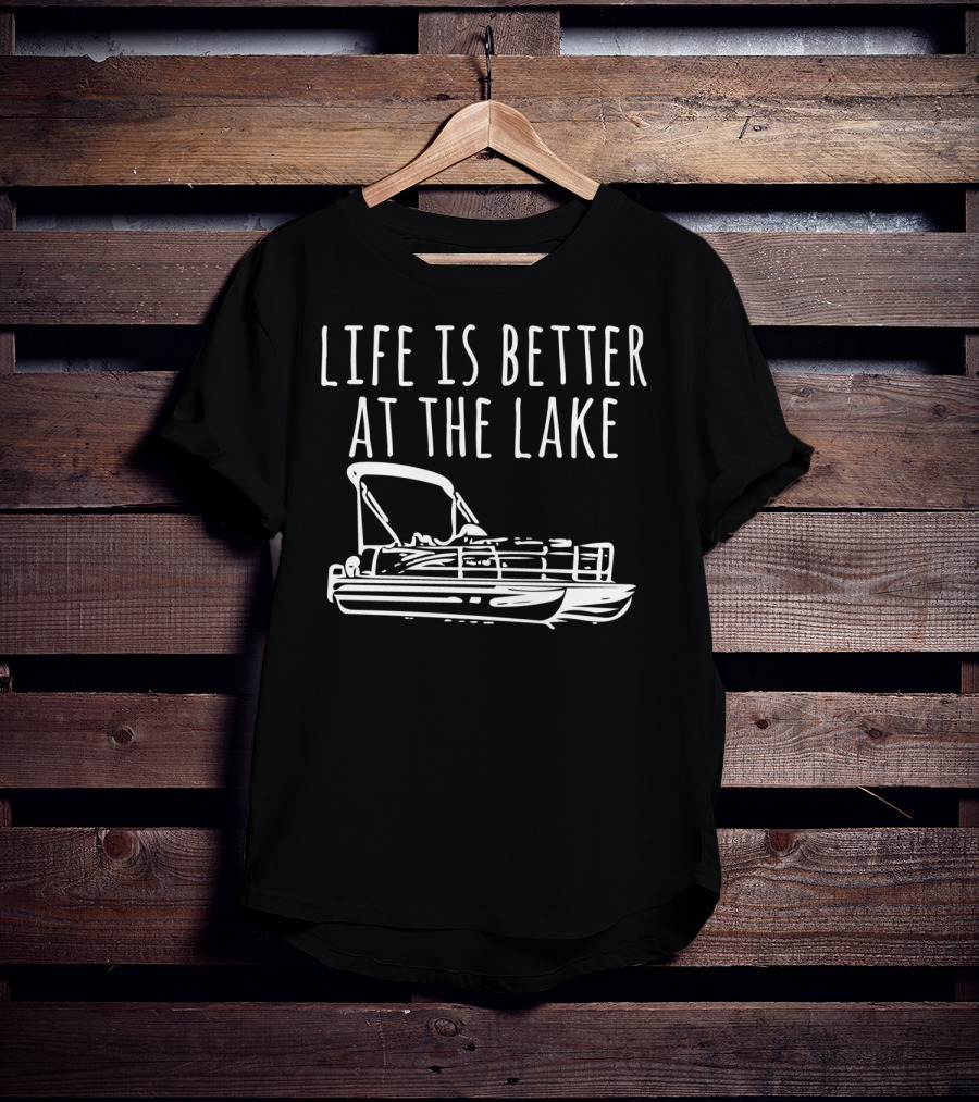 Life Is Better At The Lake Pontoon Boat T-Shirt