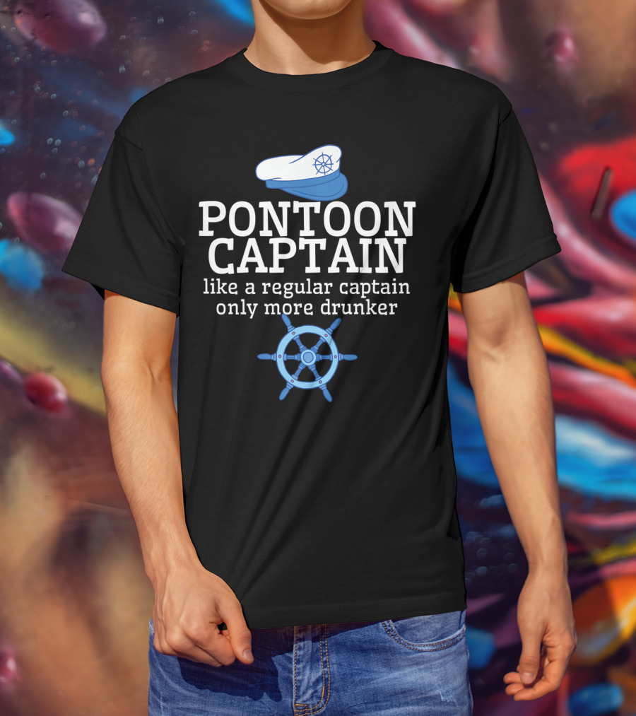PONTOON CAPTAIN Like A Regular Captain Only More Drunker T-Shirt
