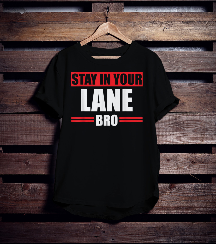 Stay In Your Lane Bro Traffic Driver Warning T-Shirt