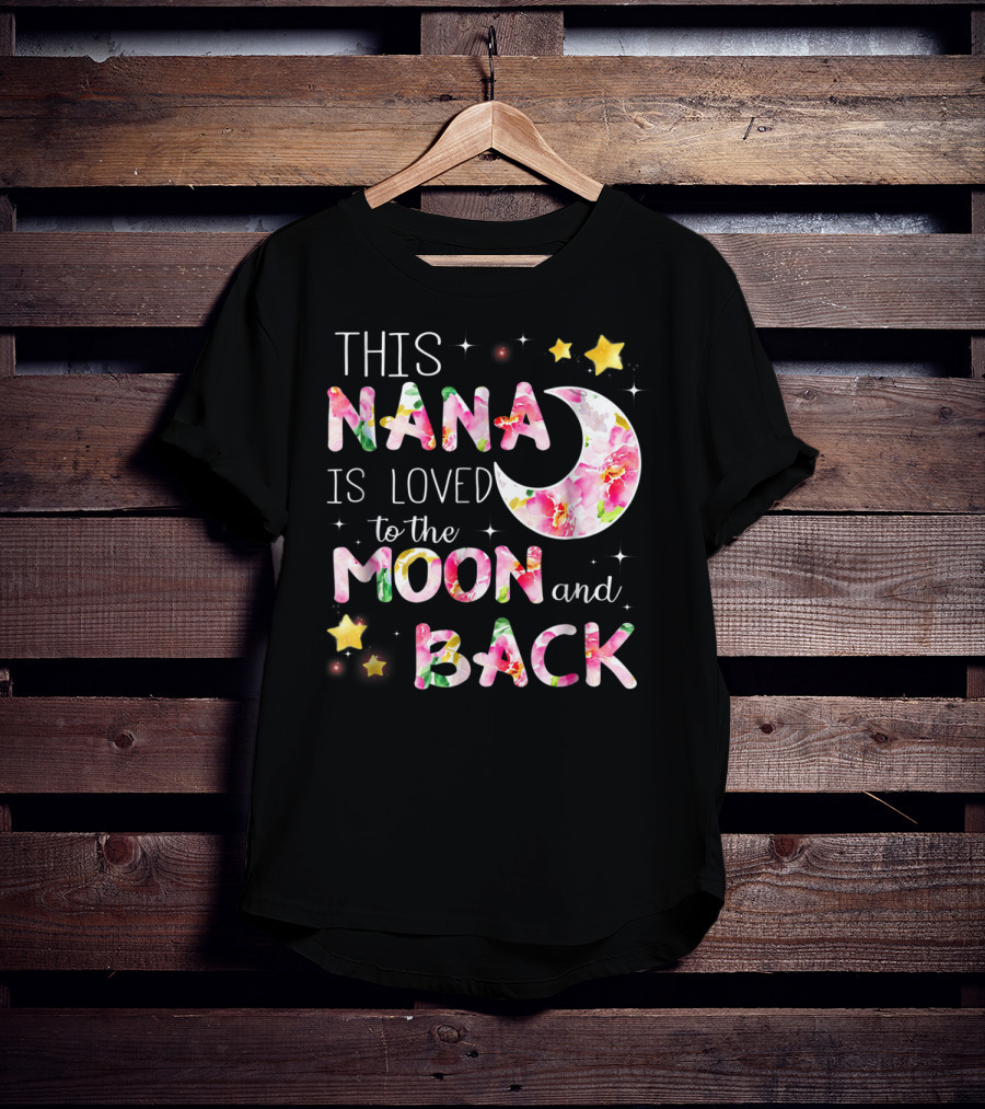 This Nana Is Loved To The Moon And Back Floral Stars Moon T-Shirt