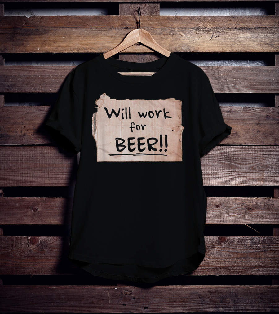 Will Work For Beer Cardboard Sign 848 Classic Phrase Humor T-Shirt