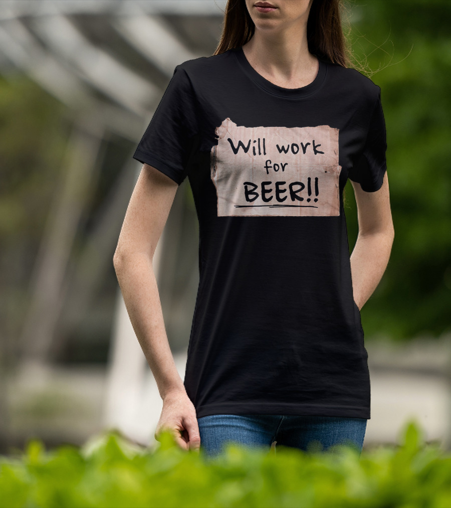 Will Work For Beer Cardboard Sign 848 Classic Phrase Humor T-Shirt