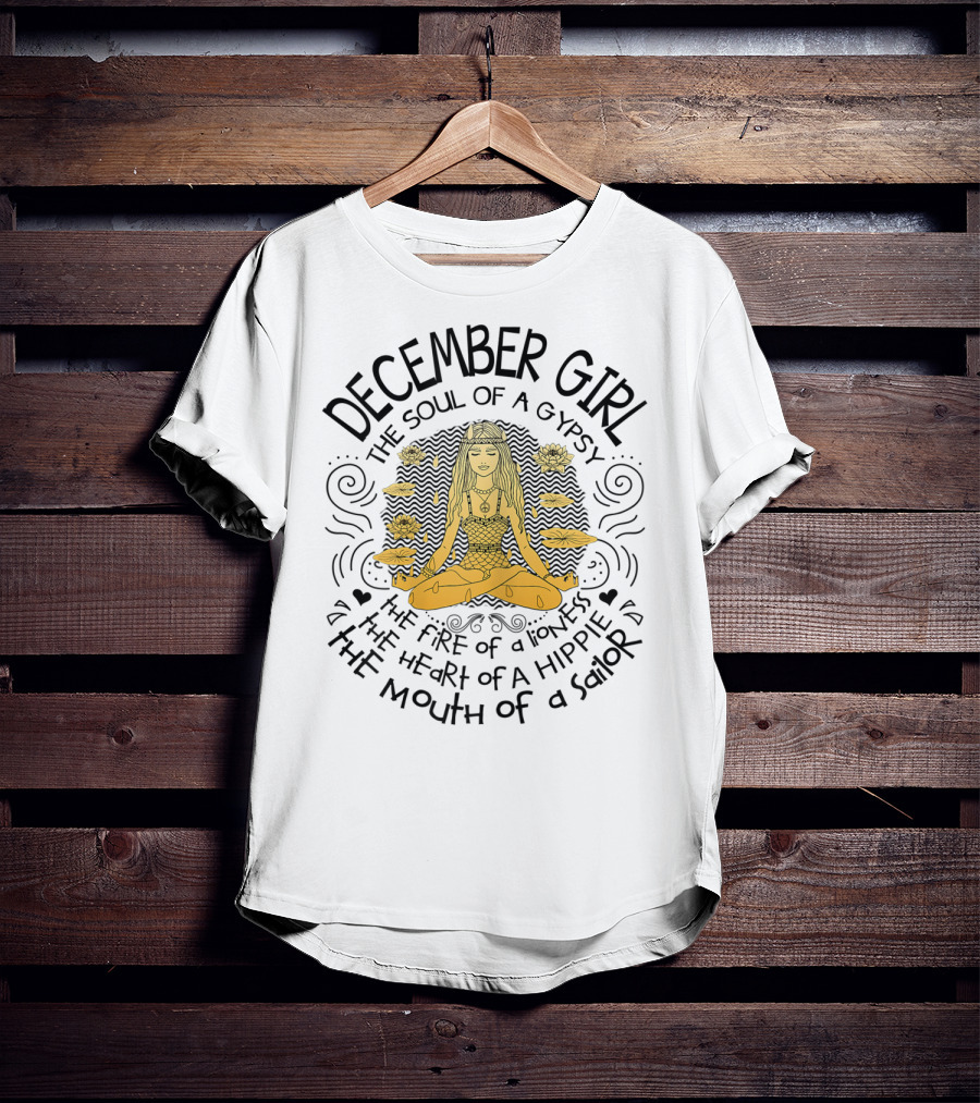 December Girl The Soul Of A Gypsy The Fire Of A Lioness The Heart Of A Hippie The Mouth Of A Sailor T-Shirt