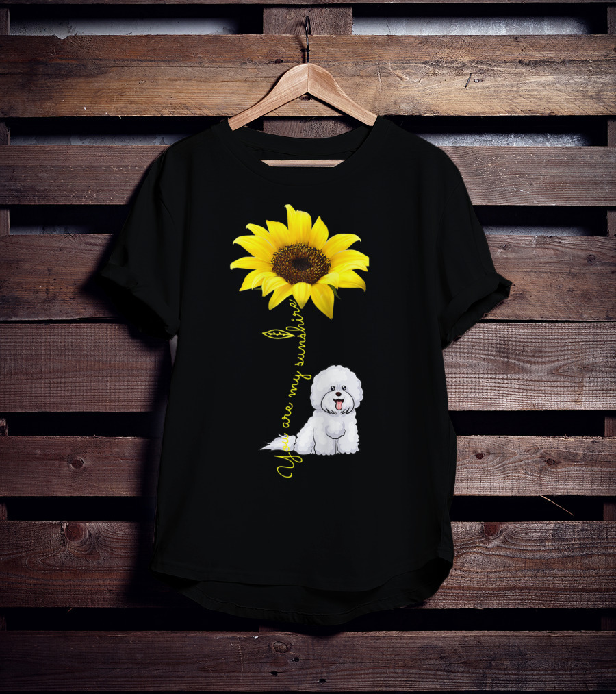 You Are My Sunshine Sunflower Bichon Frise You Are My Sunshine T-Shirt