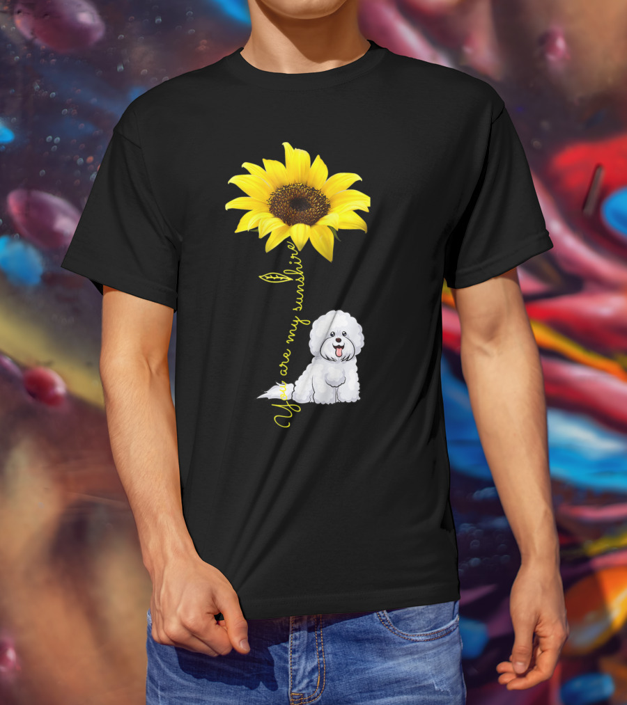 You Are My Sunshine Sunflower Bichon Frise You Are My Sunshine T-Shirt