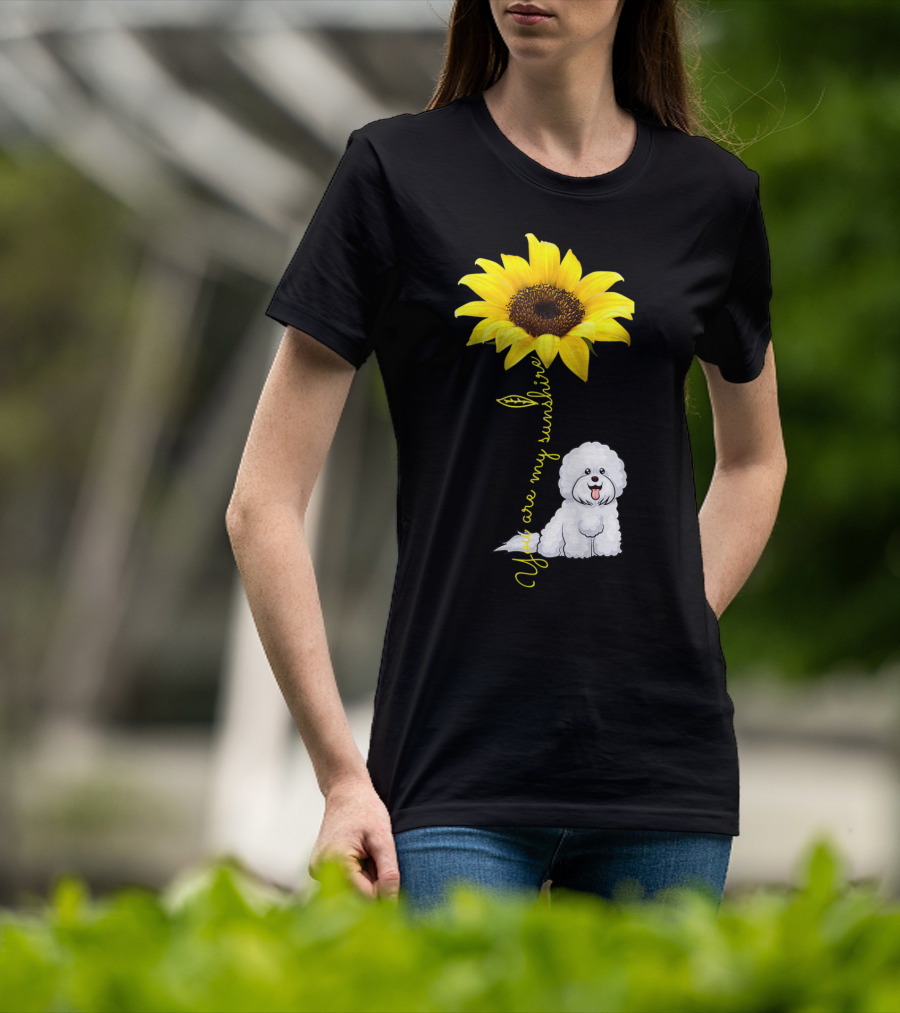 You Are My Sunshine Sunflower Bichon Frise You Are My Sunshine T-Shirt