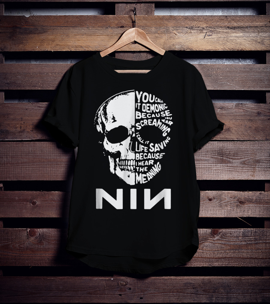 You Call It Demonic Because You Hear The Screaming I Call It Life Saving Because I Hear The Meaning NIN T-Shirt