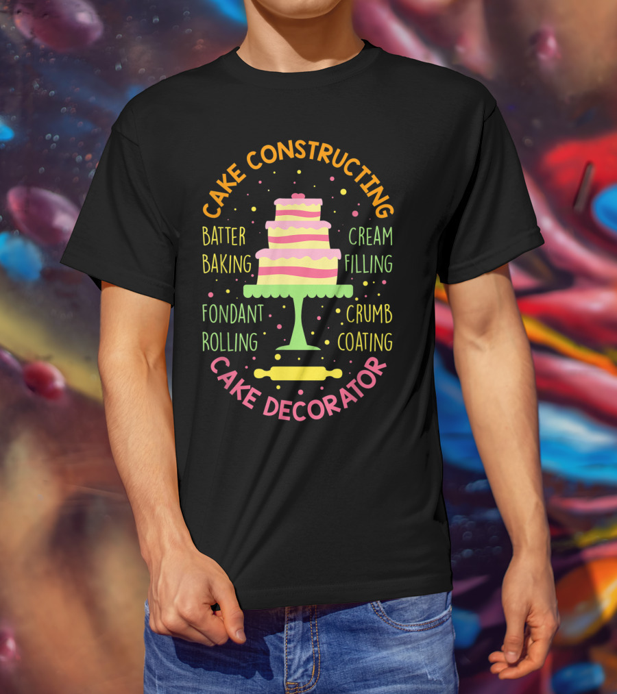 Cake Constructing Batter Baking Fondant Rolling Cream Filling Crumb Coating Cake Decorator T-Shirt