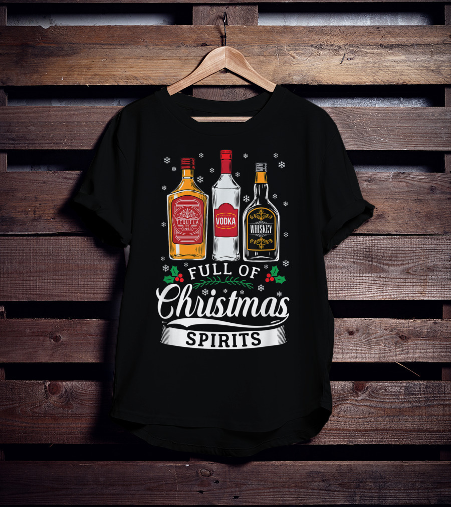 Full Of Christmas Spirits Tequila Vodka Whiskey Holiday Humor T-Shirt