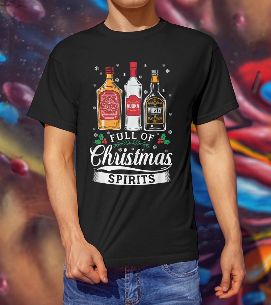 Full Of Christmas Spirits Tequila Vodka Whiskey Holiday Humor T-Shirt