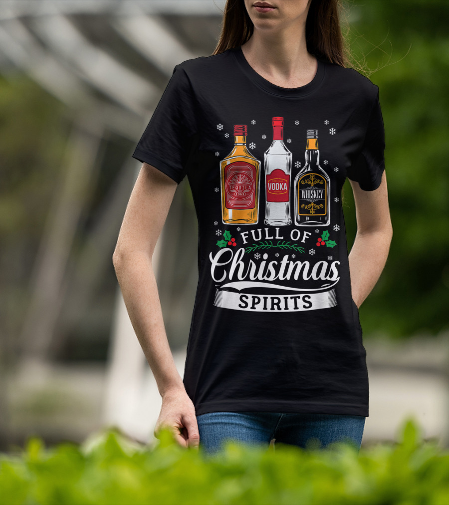 Full Of Christmas Spirits Tequila Vodka Whiskey Holiday Humor T-Shirt