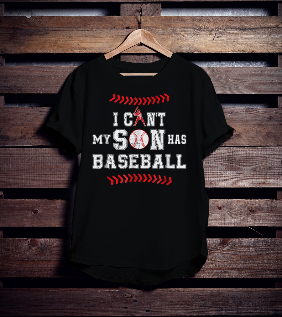 I Can't My Son Has Baseball Dad Sports Commitment T-Shirt