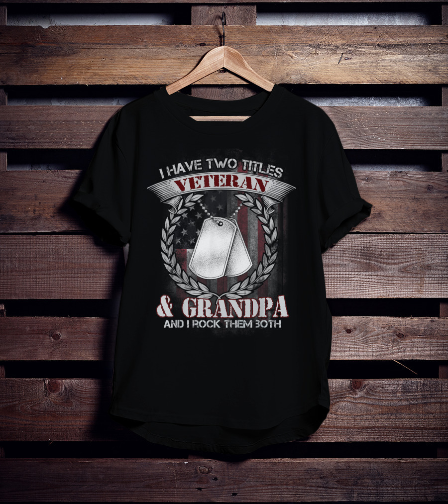 I Have Two Titles Veteran And Grandpa And I Rock Them Both T-Shirt