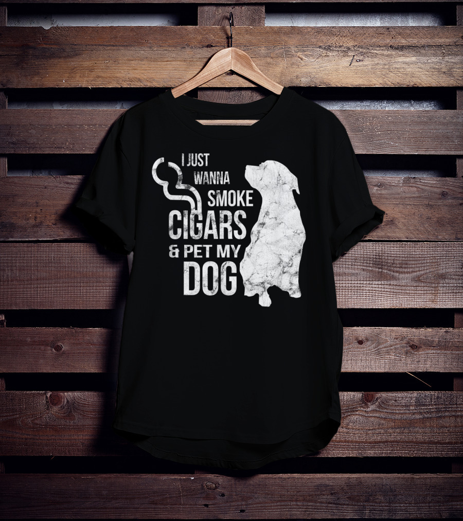 I Just Wanna Smoke Cigars And Pet My Dog T-Shirt