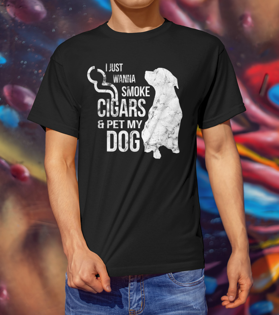 I Just Wanna Smoke Cigars And Pet My Dog T-Shirt