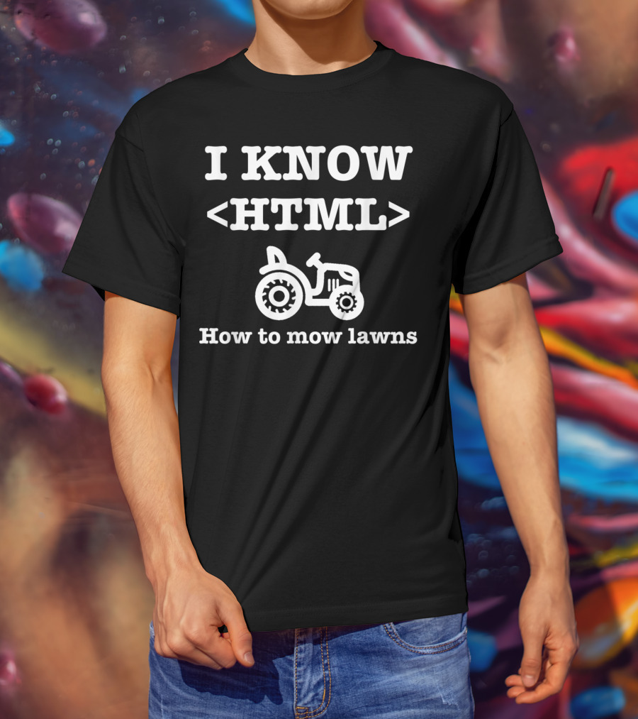 I Know HTML How To Mow Lawns Tractor Mowing Humor T-Shirt