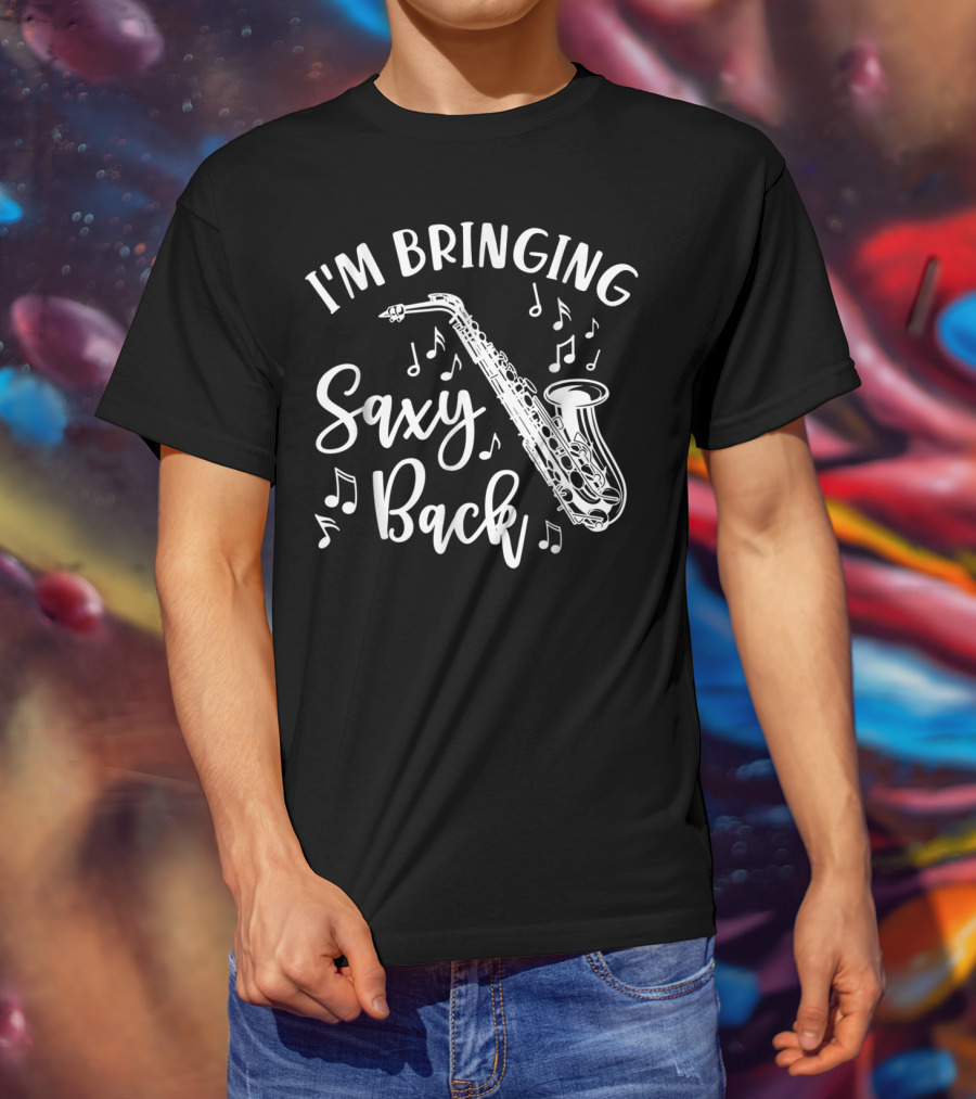 I'm Bringing Saxy Back Saxophone Music Band Musical Notes T-Shirt