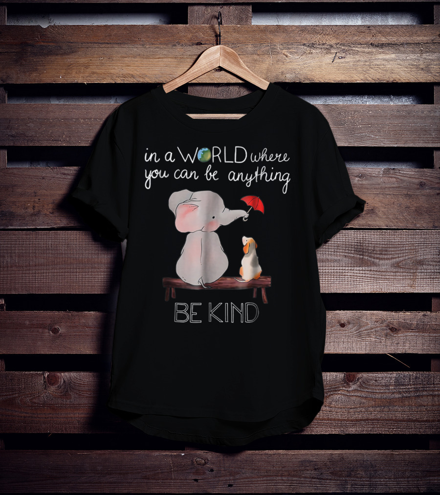 In A World Where You Can Be Anything Be Kind Elephant Dog T-Shirt