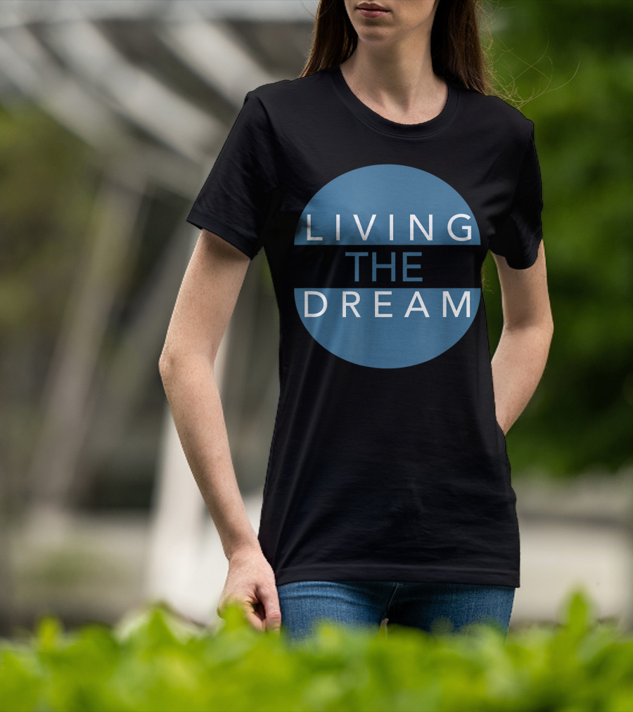 Living The Dream For Successful People Dream T-Shirt